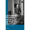 KNYGA Caren Irr Adorno's 'Minima Moralia' in the 21st Century