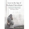 KNYGA Carolyn Baker Love in the Age of Ecological Apocalypse