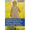 KNYGA Catherine Powell Safeguarding and Child Protection for Nurses, Midwives and Health Visitors: A Practical Guide