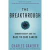 KNYGA Charles Graeber The Breakthrough : Immunotherapy and the Race to Cure Cancer