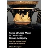 KNYGA Charles H Cosgrove Music at Social Meals in Greek and Roman Antiquity