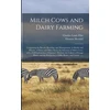 KNYGA Charles Louis 1824-1889 Flint Milch Cows and Dairy Farming; Comprising the Breeds, Breeding, and Management, in Health and Disease, of Dairy and Other Stock; the Selection of Milch Cows, With a Full Explanation of Guenon's Method; the Culture of Forage Plants, and the Production Of...
