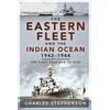 KNYGA Charles Stephenson Eastern Fleet and the Indian Ocean, 1942 1944