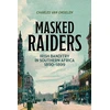KNYGA Charles Van Onselen Masked Raiders: Irish Banditry in Southern Africa, 1890-1899