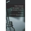 KNYGA Chas. M. (Charles Michael) Higgins Crime Against the School Child [microform]