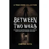 KNYGA Cheyna Roth Between Two Wars: A True Crime Collection