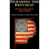 KNYGA Christopher James Bonner Remaking the Republic