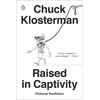 KNYGA Chuck Klosterman Raised in Captivity