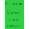 KNYGA Ciaran Finlayson Perpetual Slavery