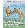 KNYGA Clare Hibbert Prehistoric Life: Insects, Bugs and Other Invertebrates