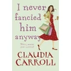 KNYGA Claudia Carroll I Never Fancied Him Anyway