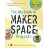 KNYGA Colleen Graves Big Book of Makerspace Projects: Inspiring Makers to Experiment, Create, and Learn