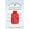 KNYGA Colm Oregan It's Earlier 'Tis Getting: The Christmas Book of Irish Mammies