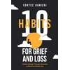 KNYGA Cortez Ranieri 10 Habits for Grief and Loss