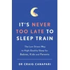 KNYGA Craig Canapari It's Never too Late to Sleep Train