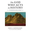 KNYGA Craig S Bartholomew THE GOD WHO ACTS IN HISTORY