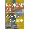 KNYGA David Cottington Radical Art and the Formation of the Avant-Garde