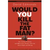 KNYGA David Edmonds Would You Kill the Fat Man?