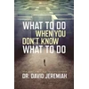 KNYGA David Jeremiah What to Do When You Dont Know