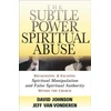 KNYGA David Johnson Subtle Power of Spiritual Abuse – Recognizing and Escaping Spiritual Manipulation and False Spiritual Authority Within the Church