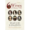 KNYGA David Loades Six Wives of Henry VIII