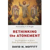 KNYGA David M Moffitt Rethinking the Atonement – New Perspectives on Jesus`s Death, Resurrection, and Ascension