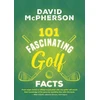 KNYGA David Mcpherson 101 Fascinating Golf Facts