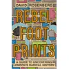KNYGA David Rosenberg Rebel Footprints, A Guide to Uncovering London's Radical History