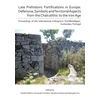 KNYGA Davide Delfino Late Prehistoric Fortifications in Europe: Defensive, Symbolic and Territorial Aspects from the Chalcolithic to the Iron Age