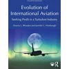 KNYGA Dawna L Rhoades Evolution of International Aviation, Seeking Profit in a Turbulent Industry
