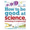 KNYGA Dk Publishing How to Be Good at Science, Technology, and Engineering