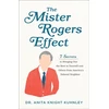 KNYGA Dr. Anita Knight Kuhnley Mister Rogers Effect – 7 Secrets to Bringing Out the Best in Yourself and Others from America`s Beloved Neighbor