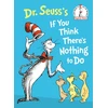 KNYGA Dr. Seuss's If You Think There's Nothing to Do