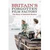 KNYGA Ed Harris Britain's Forgotten Film Factory