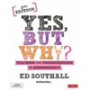 KNYGA Ed Southall Yes, but why? Teaching for understanding in mathematics