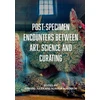 KNYGA Edward Juler Post-Specimen Encounters Between Art, Science and Curating