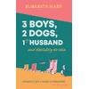 KNYGA Elisabeth Mary 3 Boys, 2 Dogs, 1 (Ex) Husband and Absolutely No Idea