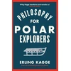KNYGA Erling Kagge Philosophy for Polar Explorers, An Adventurer’s Guide to Surviving Winter