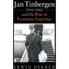 KNYGA Erwin Dekker Jan Tinbergen (1903–1994) and the Rise of Economic Expertise