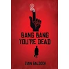 KNYGA Evan Baldock Bang Bang, You're Dead