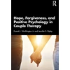 KNYGA Everett L. Worthington Jr. Hope, Forgiveness, and Positive Psychology in Couple Therapy