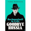 KNYGA Fiona Maddocks Goodbye Russia, Rachmaninoff in Exile