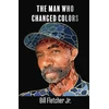 KNYGA Fletcher Bill Jr Man Who Changed Colors