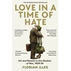 KNYGA Florian Illies Love in a Time of Hate, Art and Passion in the Shadow of War, 1929-39