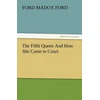 KNYGA Ford Madox Ford Fifth Queen and How She Came to Court