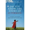 KNYGA Francis V Adams Do You Know the Story of Superman? Loving Children Who Are Not Your Own