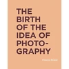 KNYGA Francois Brunet Birth of the Idea of Photography