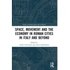 KNYGA Frank Vermeulen Space, Movement and the Economy in Roman Cities in Italy and Beyond