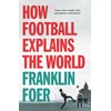 KNYGA Franklin Foer How Football Explains The World