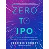 KNYGA Frederic Kerrest Zero to IPO: Over $1 Trillion of Actionable Advice from the World's Most Successful Entrepreneurs